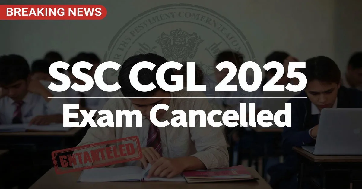 SSC CGL 2025 Exam Cancelled: बड़ी खबर! नई तिथि और कारण जानें